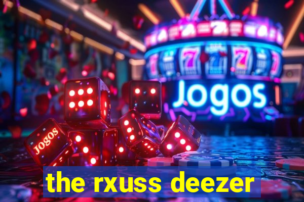 the rxuss deezer