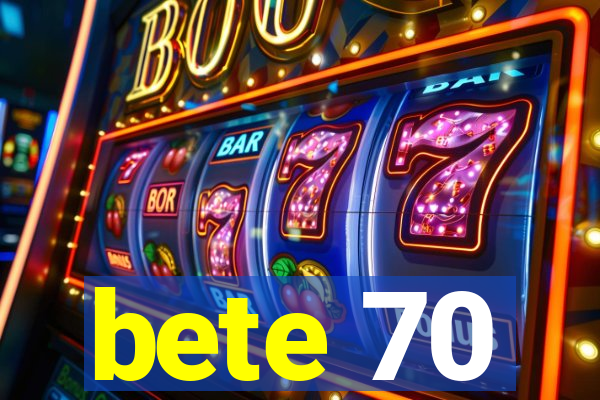 bete 70