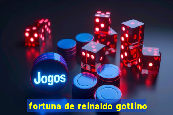 fortuna de reinaldo gottino