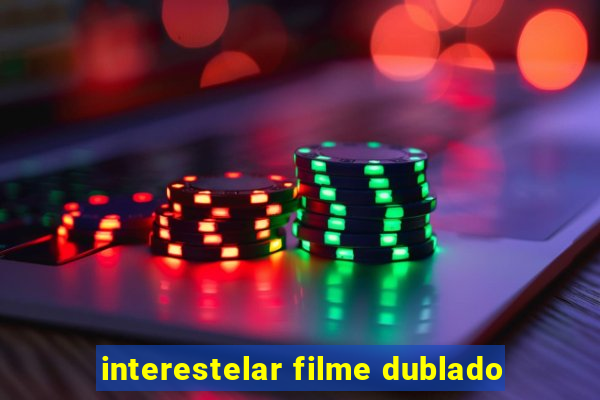 interestelar filme dublado