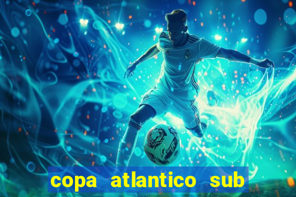 copa atlantico sub 19 tabela