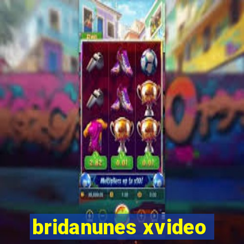 bridanunes xvideo