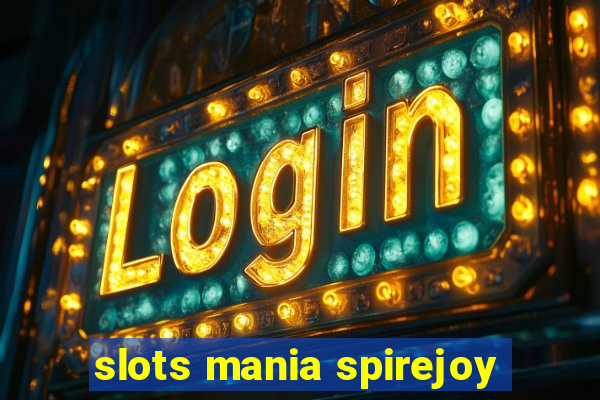 slots mania spirejoy