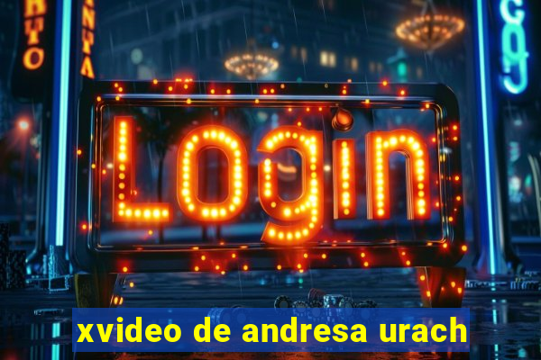 xvideo de andresa urach