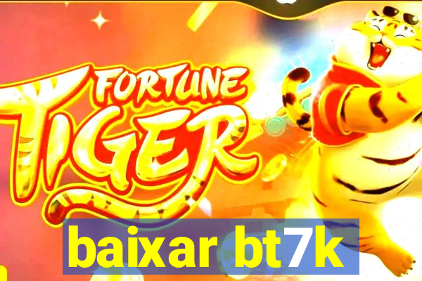 baixar bt7k