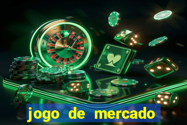 jogo de mercado dinheiro infinito