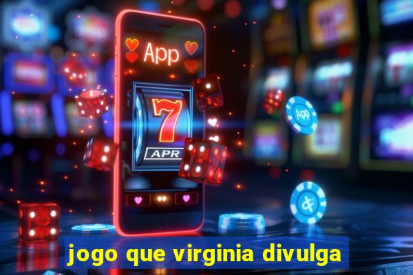 jogo que virginia divulga