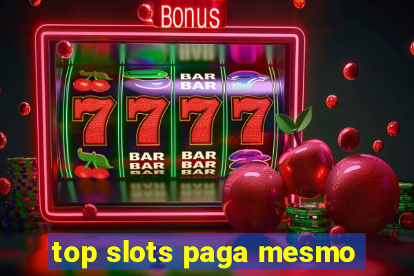 top slots paga mesmo