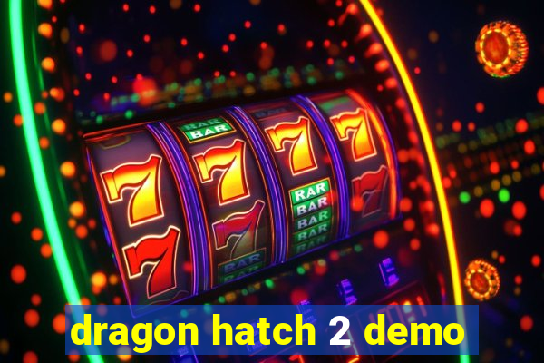 dragon hatch 2 demo