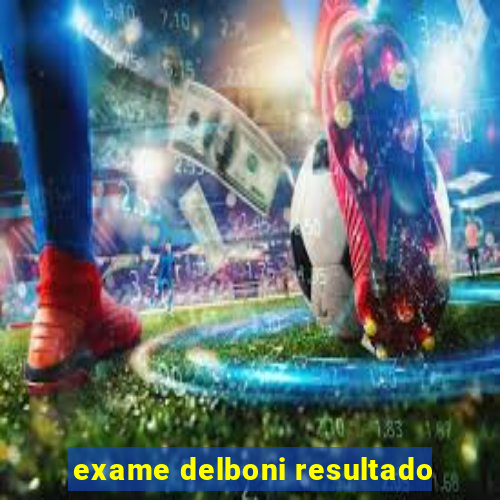 exame delboni resultado