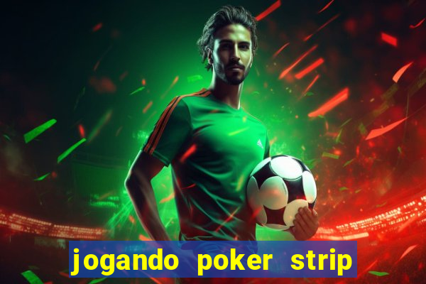 jogando poker strip com a mae