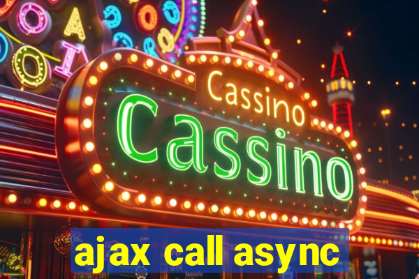 ajax call async