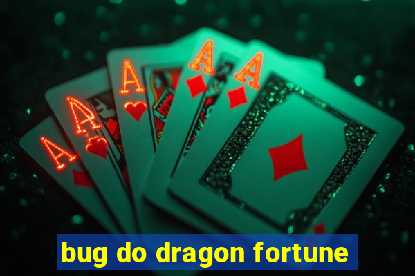 bug do dragon fortune