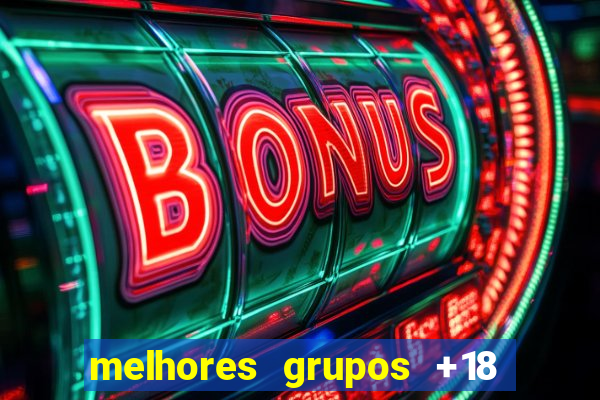 melhores grupos +18 no telegram