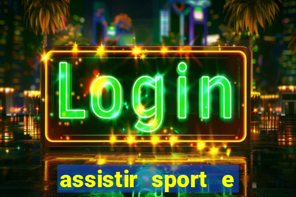 assistir sport e ponte preta