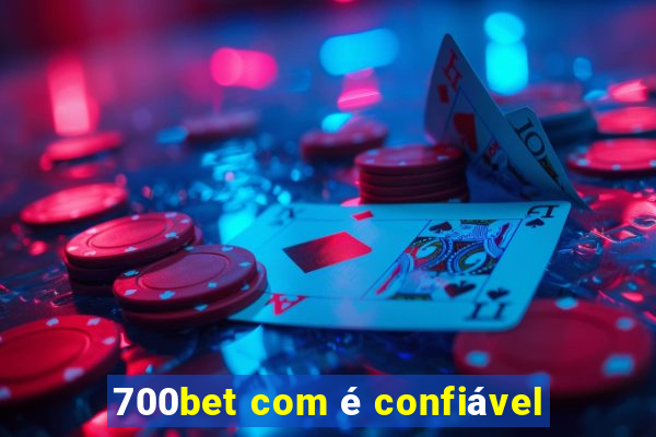 700bet com é confiável