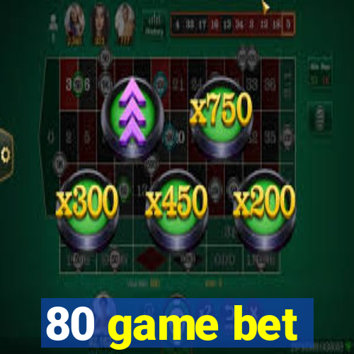 80 game bet