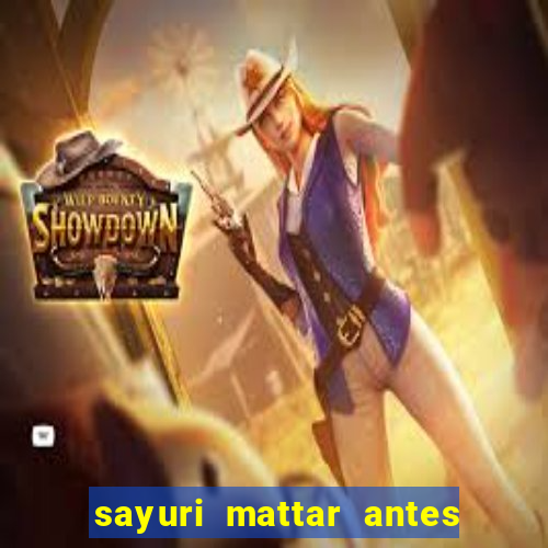 sayuri mattar antes e depois