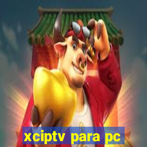 xciptv para pc