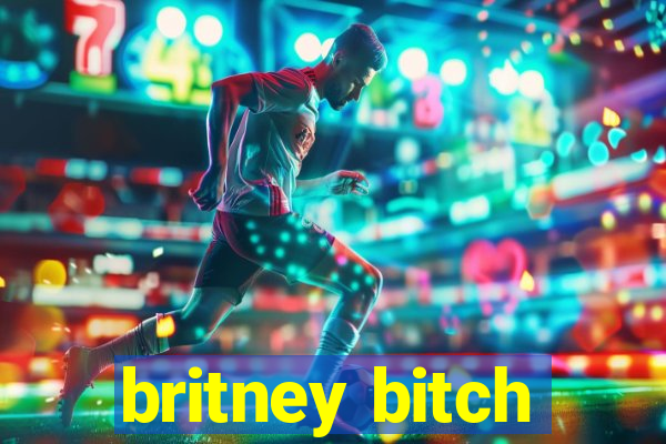 britney bitch