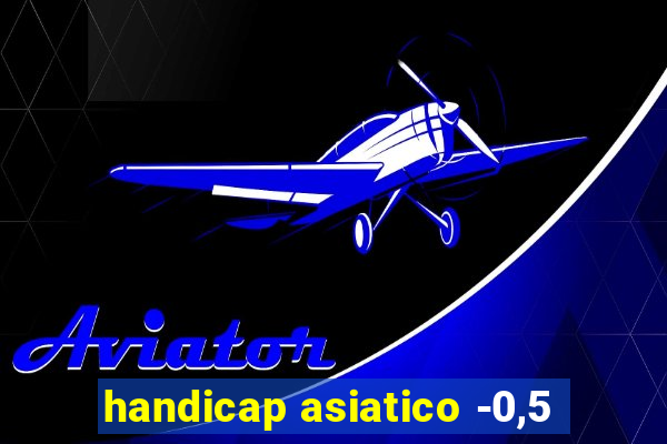 handicap asiatico -0,5