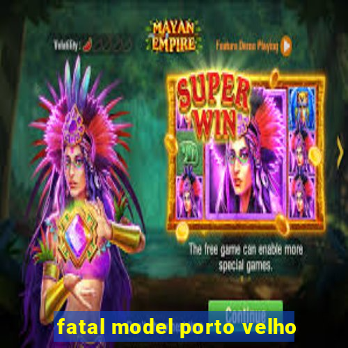 fatal model porto velho