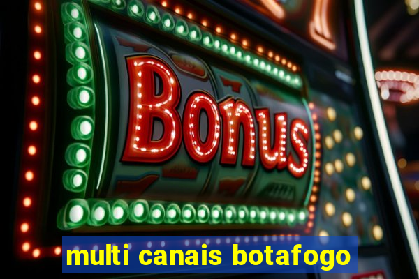 multi canais botafogo