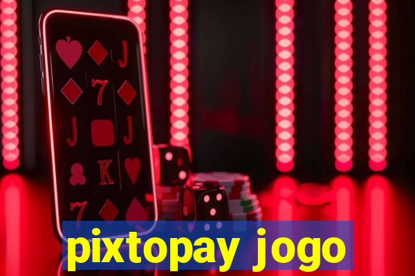 pixtopay jogo