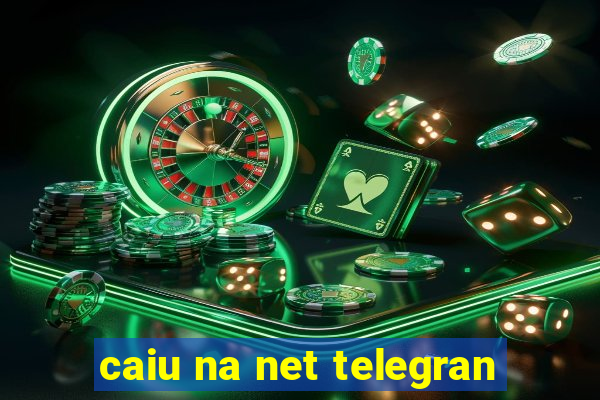 caiu na net telegran