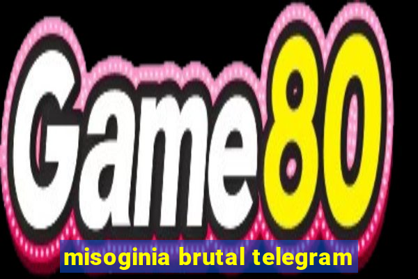 misoginia brutal telegram