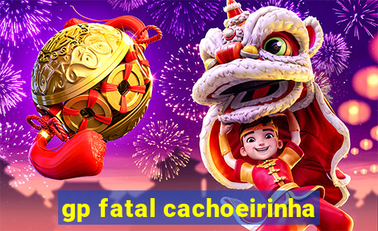 gp fatal cachoeirinha