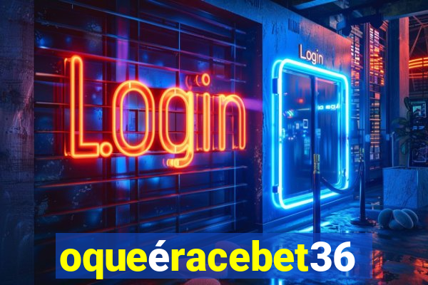 oqueéracebet365