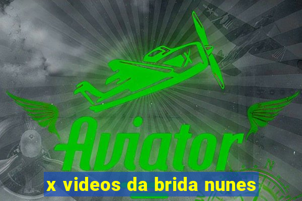 x videos da brida nunes