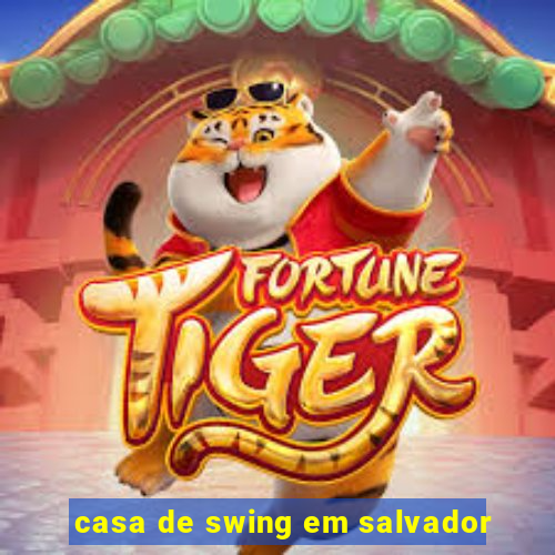 casa de swing em salvador