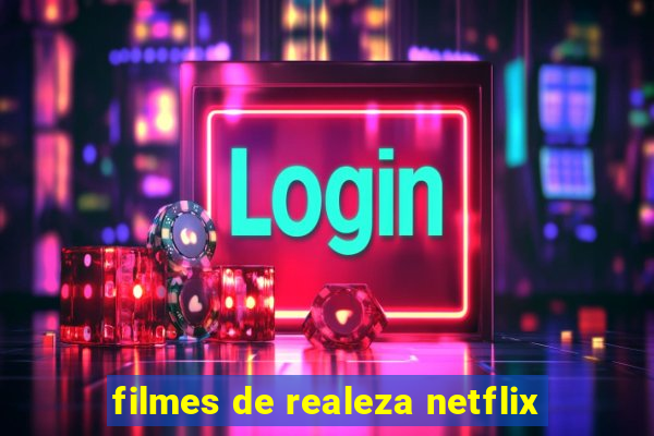 filmes de realeza netflix