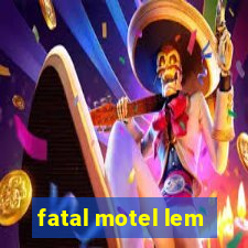 fatal motel lem