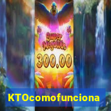 KTOcomofunciona