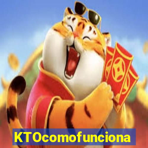 KTOcomofunciona