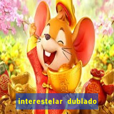 interestelar dublado download interestelar download dublado