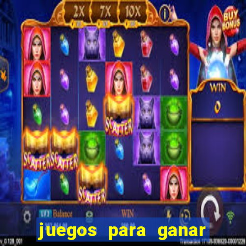 juegos para ganar dinero de verdad gratis