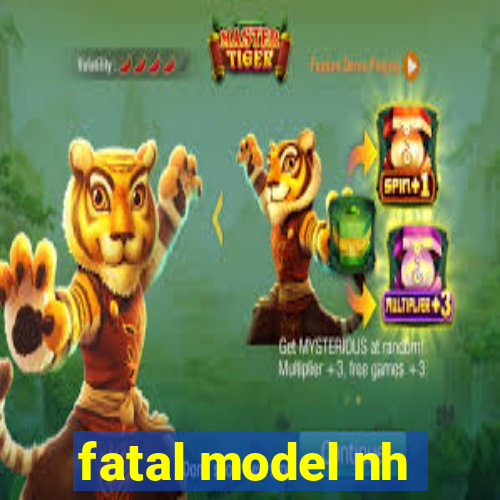 fatal model nh