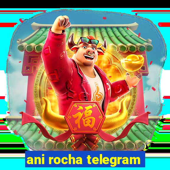 ani rocha telegram