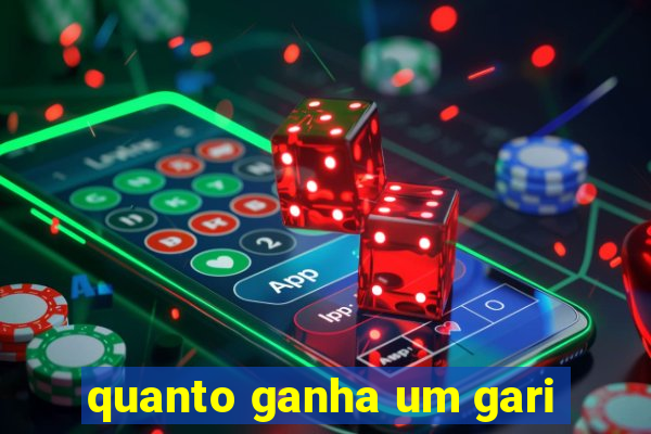 quanto ganha um gari