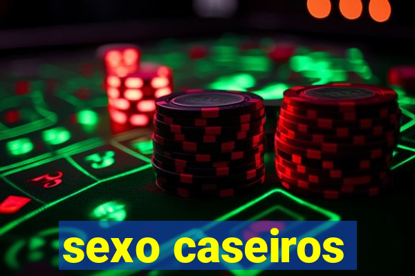 sexo caseiros