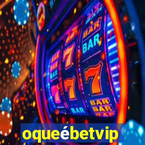 oqueébetvip