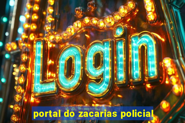 portal do zacarias policial