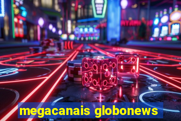 megacanais globonews