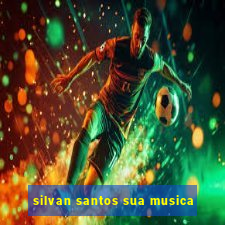 silvan santos sua musica