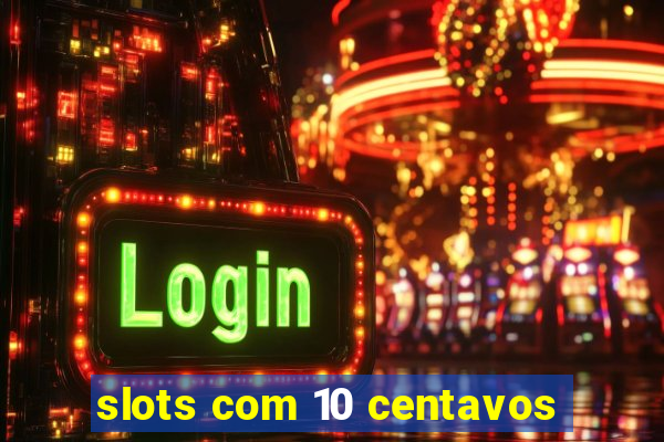 slots com 10 centavos