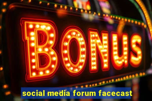 social media forum facecast